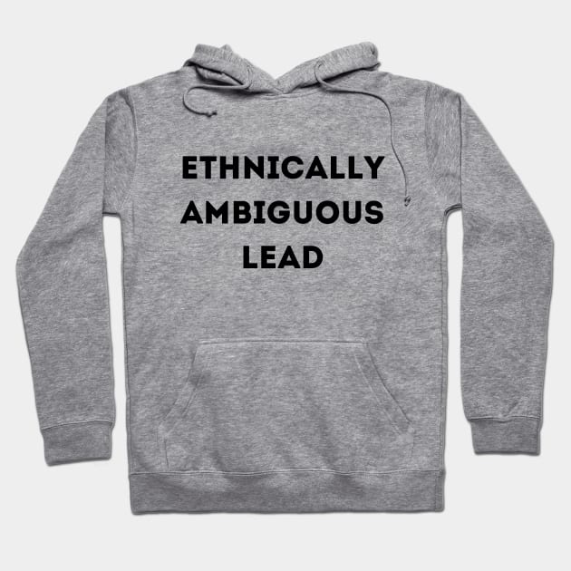 Ethnically Ambiguous Lead Hoodie by Anastationtv 